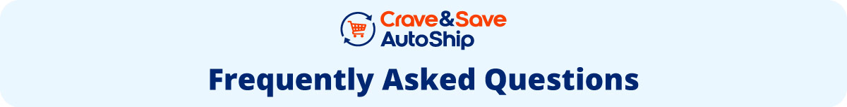 Crave&Save Autoship Frequently Asked Questions