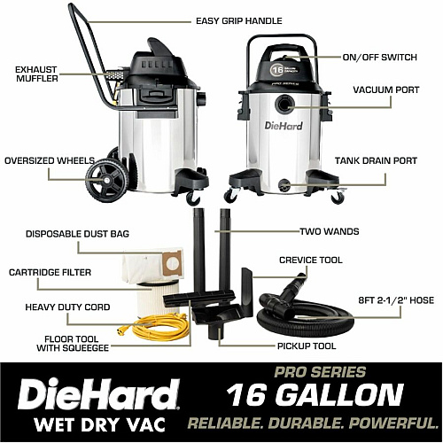 DieHard 16-Gallon 6.5 HP Pro Series Wet/Dry Vacuum 16 gal - Squeegee, Hose, Wand, Filter, Crevice Tool, Pick-up Tool, Floor Tool - Wet Surface, Dry Surface - 35 ft Cable Length - 8 ft Hose Length - Stainless Steel (DH7000701)