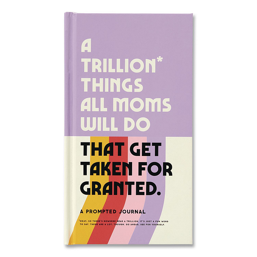 Chronicle Books Guided Journal: A Trillion Things All Moms Do That Get Taken For Granted, Multicolor Cover, (100) 8.15 x 4.5 Sheets (978073538102)